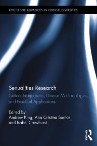 Title: Sexualities Research: Critical Interjections, Diverse Methodologies, and Practical Applications, Author: Andrew King