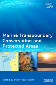 Title: Marine Transboundary Conservation and Protected Areas, Author: Peter Mackelworth