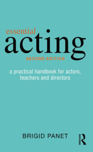 Title: Essential Acting: A Practical Handbook for Actors, Teachers and Directors, Author: Brigid Panet
