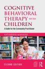 Cognitive Behavioral Therapy with Children: A Guide for the Community Practitioner