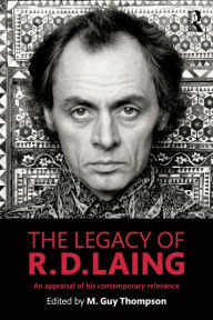 Title: The Legacy of R. D. Laing: An appraisal of his contemporary relevance, Author: M. Guy Thompson