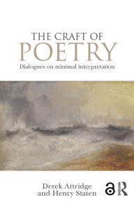 Title: The Craft of Poetry: Dialogues on Minimal Interpretation, Author: Derek Attridge