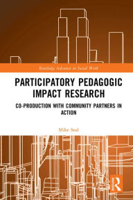Title: Participatory Pedagogic Impact Research: Co-production with Community Partners in Action, Author: Mike Seal