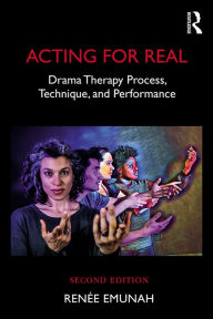 Title: Acting For Real: Drama Therapy Process, Technique, and Performance, Author: Renée Emunah