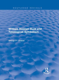 Title: William Holman Hunt and Typological Symbolism (Routledge Revivals), Author: George P. Landow