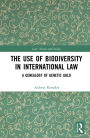 The Use of Biodiversity in International Law: A Genealogy of Genetic Gold