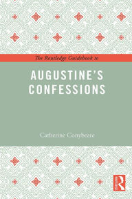 Title: The Routledge Guidebook to Augustine's Confessions, Author: Catherine Conybeare