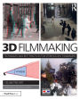 3D Filmmaking: Techniques and Best Practices for Stereoscopic Filmmakers