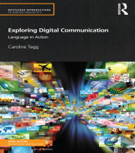 Title: Exploring Digital Communication: Language in Action, Author: Caroline Tagg