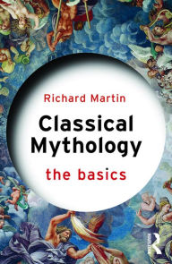 Title: Classical Mythology: The Basics, Author: Richard Martin