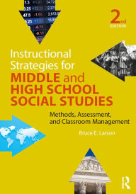 Title: Instructional Strategies for Middle and High School Social Studies: Methods, Assessment, and Classroom Management, Author: Bruce E. Larson