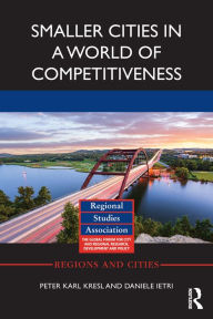 Title: Smaller Cities in a World of Competitiveness, Author: Peter Karl Kresl