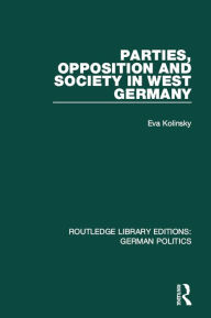 Title: Parties, Opposition and Society in West Germany (RLE: German Politics), Author: Eva Kolinsky