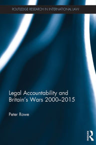 Title: Legal Accountability and Britain's Wars 2000-2015, Author: Peter Rowe