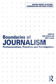 Title: Boundaries of Journalism: Professionalism, Practices and Participation, Author: Matt Carlson