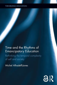 Title: Time and the Rhythms of Emancipatory Education: Rethinking the temporal complexity of self and society, Author: Michel Alhadeff-Jones