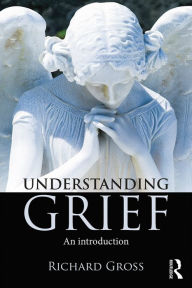 Title: Understanding Grief: An Introduction, Author: Richard Gross