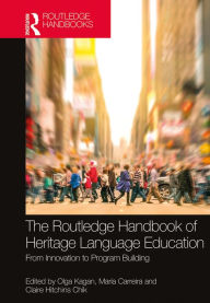 Title: The Routledge Handbook of Heritage Language Education: From Innovation to Program Building, Author: Olga E. Kagan
