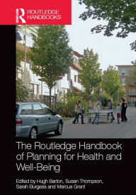 Title: The Routledge Handbook of Planning for Health and Well-Being: Shaping a sustainable and healthy future, Author: Hugh Barton
