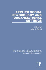 Title: Applied Social Psychology and Organizational Settings, Author: John S. Carroll