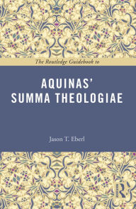 Title: The Routledge Guidebook to Aquinas' Summa Theologiae, Author: Jason Eberl