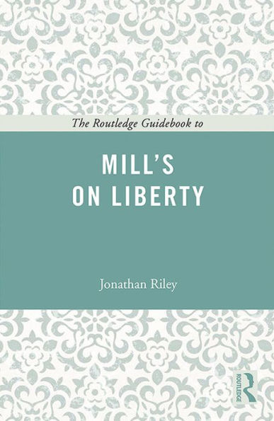 The Routledge Guidebook to Mill's On Liberty