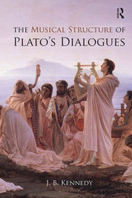 Title: The Musical Structure of Plato's Dialogues, Author: J.B. Kennedy