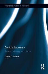 Title: David's Jerusalem: Between Memory and History, Author: Daniel Pioske