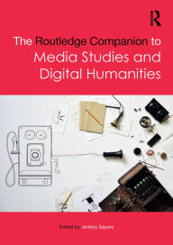 Title: The Routledge Companion to Media Studies and Digital Humanities, Author: Jentery Sayers