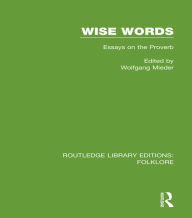 Title: Wise Words (RLE Folklore): Essays on the Proverb, Author: Wolfgang Mieder