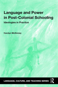 Title: Language and Power in Post-Colonial Schooling: Ideologies in Practice, Author: Carolyn McKinney