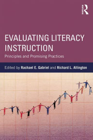 Title: Evaluating Literacy Instruction: Principles and Promising Practices, Author: Rachael E. Gabriel