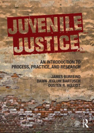 Title: Juvenile Justice: An Introduction to Process, Practice, and Research, Author: James Burfeind