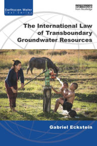 Title: The International Law of Transboundary Groundwater Resources, Author: Gabriel Eckstein