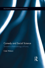 Title: Comedy and Social Science: Towards a Methodology of Funny, Author: Cate Watson
