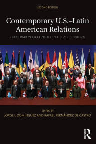 Title: Contemporary U.S.-Latin American Relations: Cooperation or Conflict in the 21st Century?, Author: Jorge I. Domínguez