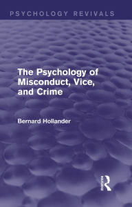 Title: The Psychology of Misconduct, Vice, and Crime (Psychology Revivals), Author: Bernard Hollander