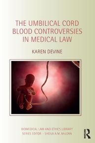 Title: The Umbilical Cord Blood Controversies in Medical Law, Author: Karen Devine