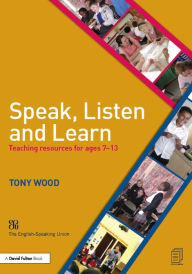 Title: Speak, Listen and Learn: Teaching resources for ages 7-13, Author: Tony Wood