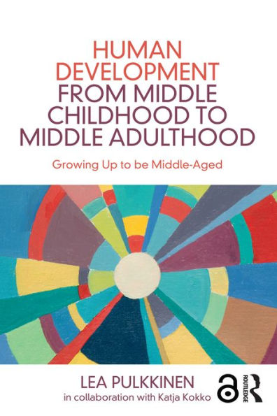 Human Development from Middle Childhood to Middle Adulthood: Growing Up to be Middle-Aged