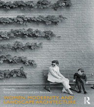 Title: Women, Modernity, and Landscape Architecture, Author: Sonja Dümpelmann