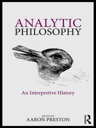 Title: Analytic Philosophy: An Interpretive History, Author: Aaron Preston