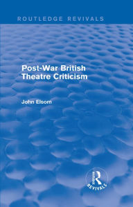 Title: Post-War British Theatre Criticism (Routledge Revivals), Author: John Elsom