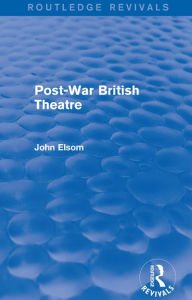 Title: Post-War British Theatre (Routledge Revivals), Author: John Elsom