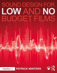 Title: Sound Design for Low & No Budget Films, Author: Patrick Winters