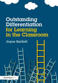 Title: Outstanding Differentiation for Learning in the Classroom, Author: Jayne Bartlett
