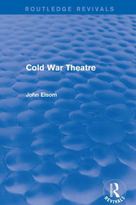 Title: Cold War Theatre (Routledge Revivals), Author: John Elsom
