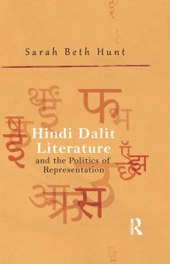 Title: Hindi Dalit Literature and the Politics of Representation, Author: Sarah Beth Hunt