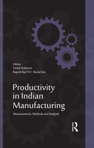 Title: Productivity in Indian Manufacturing: Measurements, Methods and Analysis, Author: Vinish Kathuria