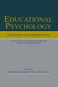 Title: Educational Psychology: A Century of Contributions: A Project of Division 15 (educational Psychology) of the American Psychological Society, Author: Barry J. Zimmerman